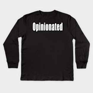 Opinionated funny sassy sarcastic argumentative sarcasm phrase saying gift for men and women Kids Long Sleeve T-Shirt